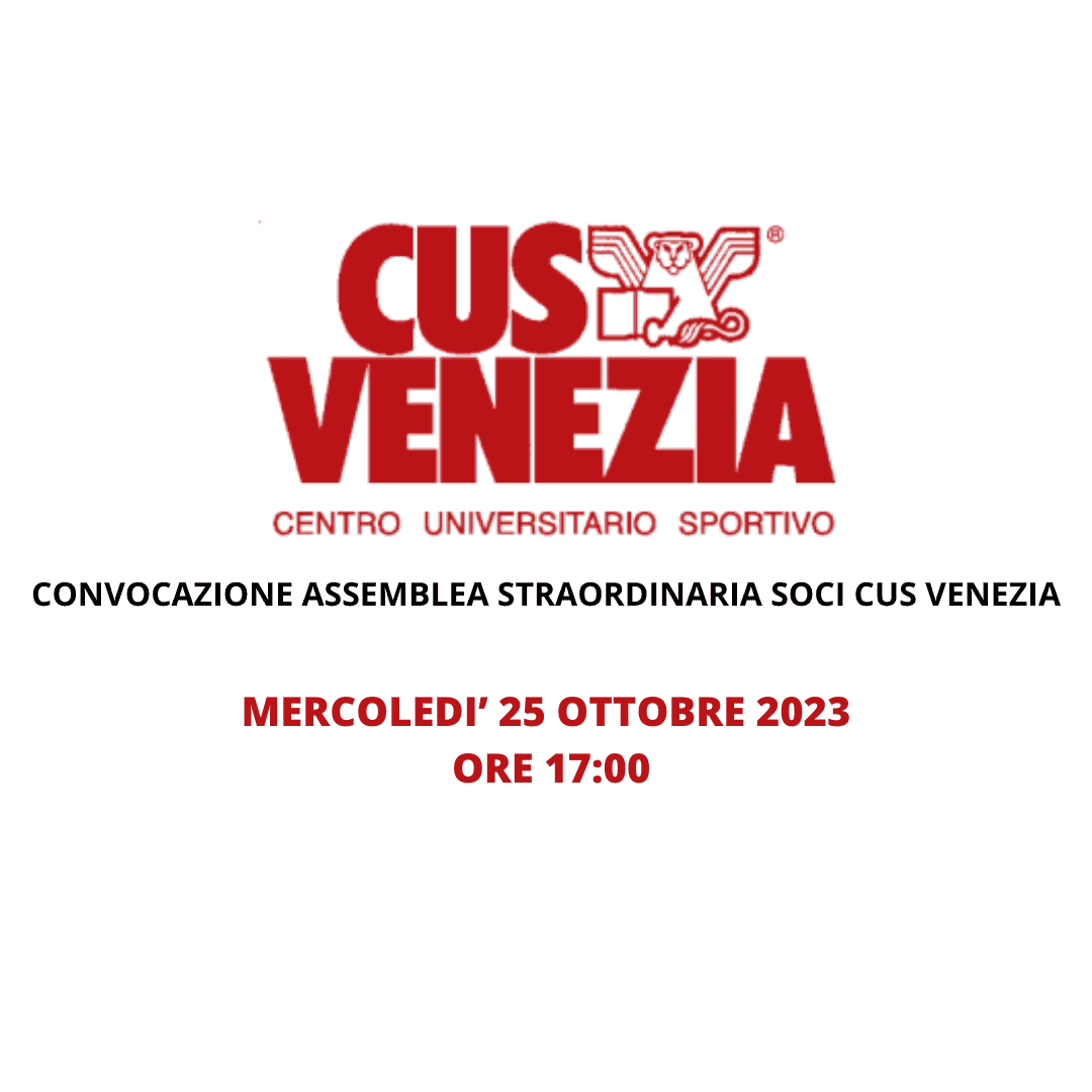 CONVOCAZIONE DEI SOCI DEL CUS VENEZIA IN SEDUTA STRAORDINARIA